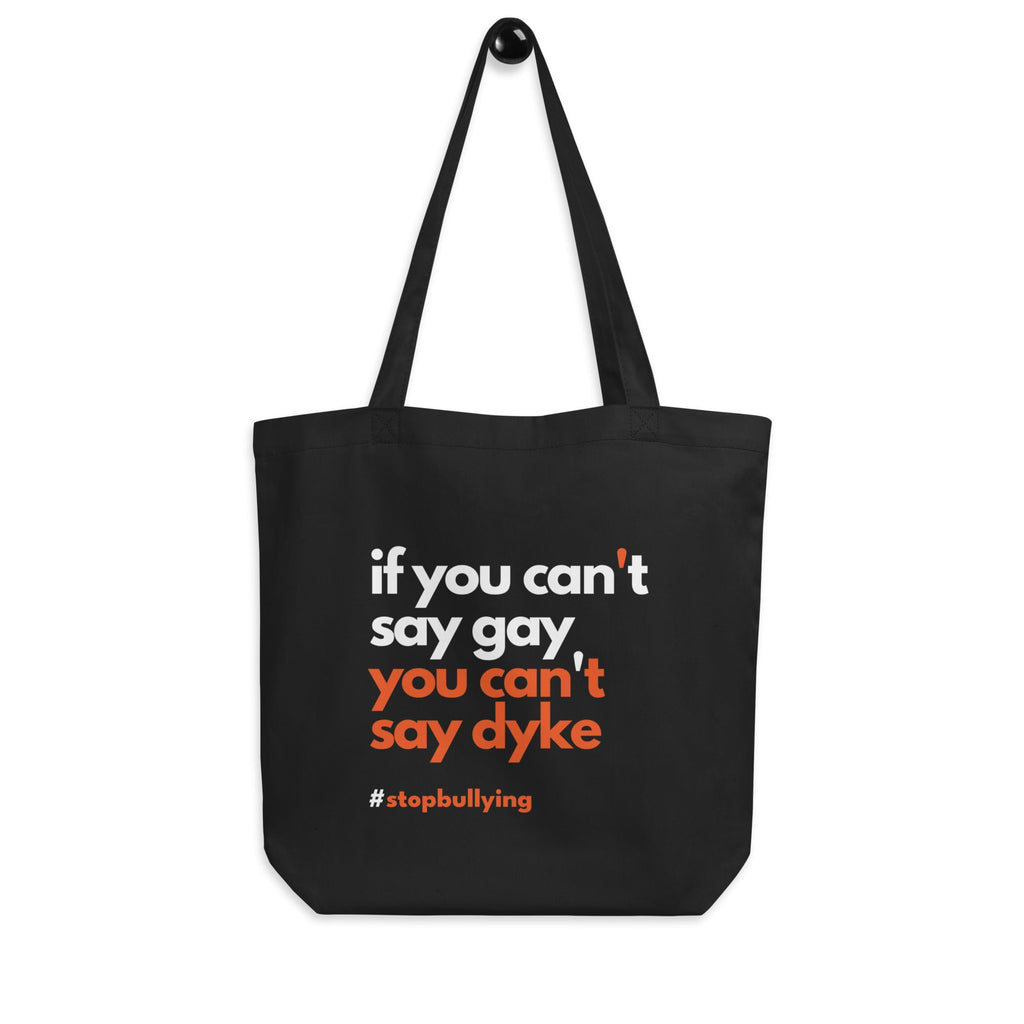If you can't say gay, you can't say Dyke - Eco Tote Bag - Black - LGBTPride.com