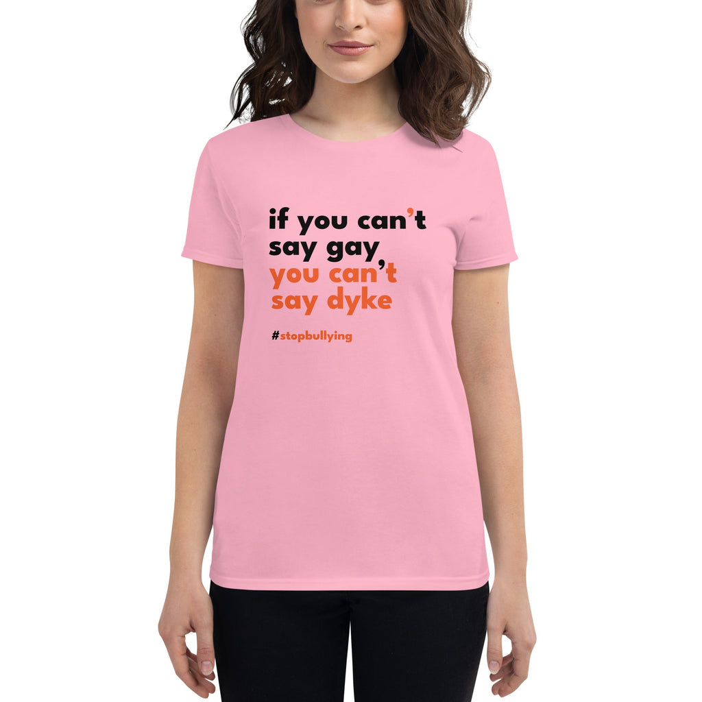 If You Can't Say Gay, You Can't Say Dyke Women's T-Shirt - Charity Pink - LGBTPride.com