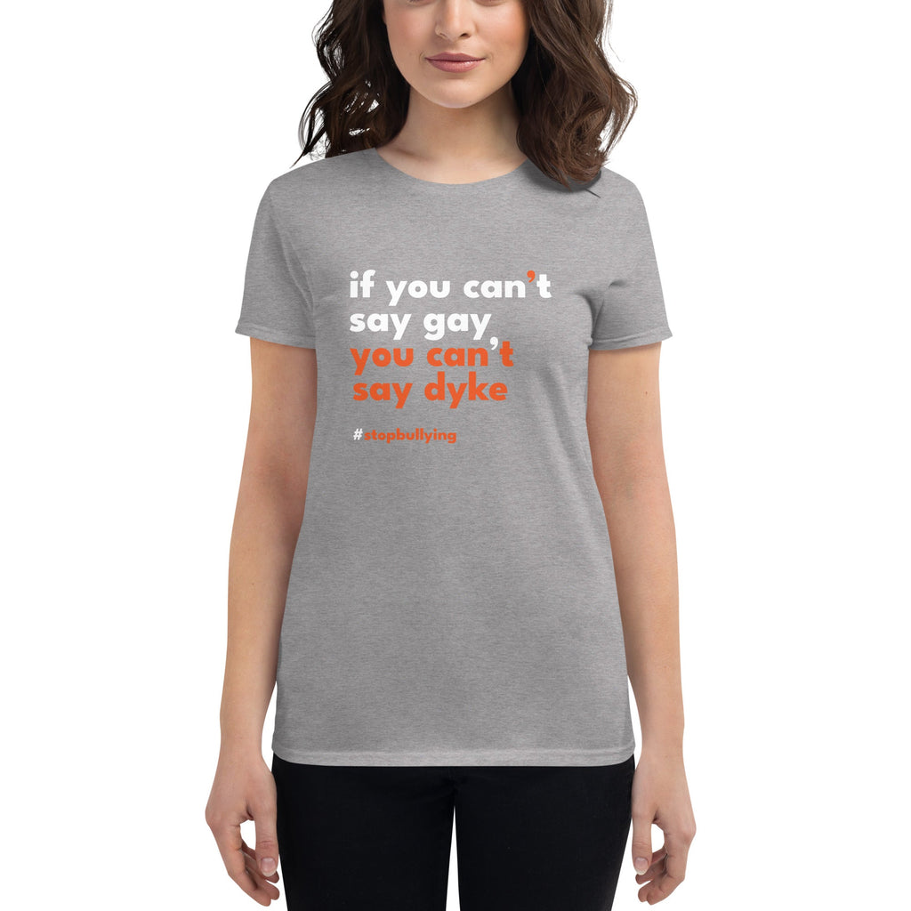 If You Can't Say Gay, You Can't Say Dyke Women's T-Shirt - Heather Grey - LGBTPride.com