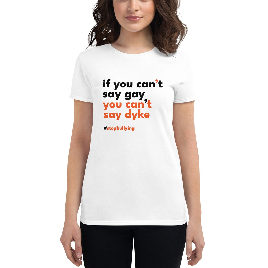 If You Can't Say Gay, You Can't Say Dyke Women's T-Shirt - White - LGBTPride.com
