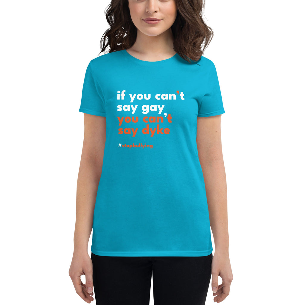 If You Can't Say Gay, You Can't Say Dyke Women's T-Shirt - Caribbean Blue - LGBTPride.com