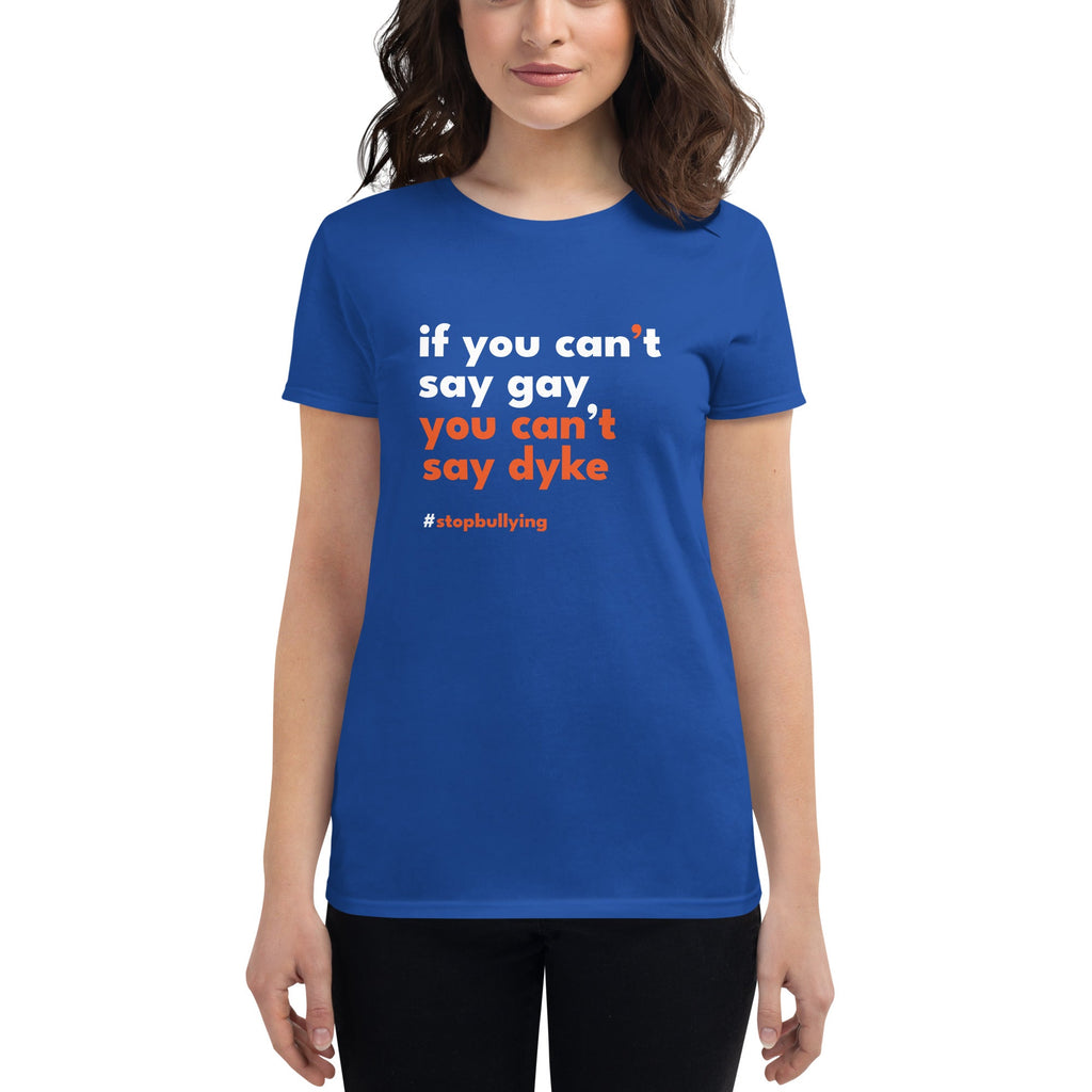 If You Can't Say Gay, You Can't Say Dyke Women's T-Shirt - Royal Blue - LGBTPride.com