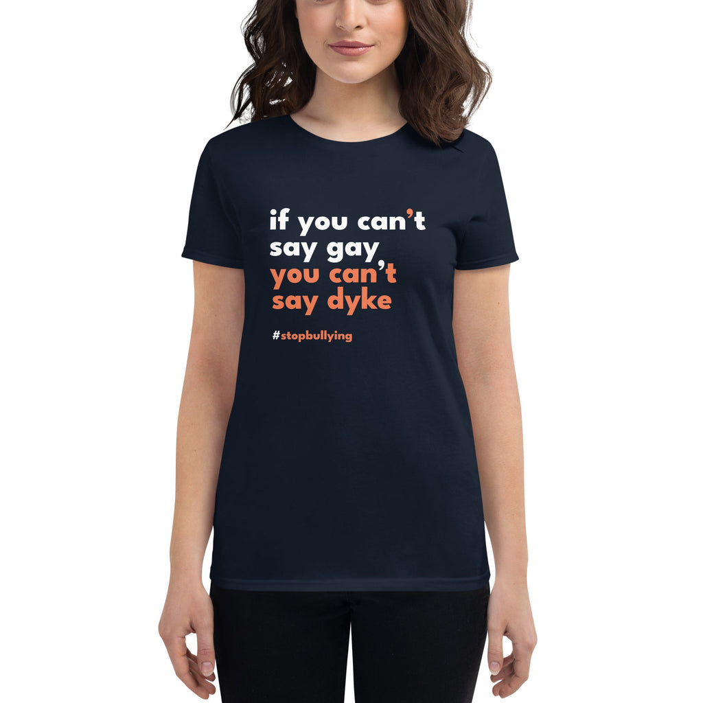 If You Can't Say Gay, You Can't Say Dyke Women's T-Shirt - Navy - LGBTPride.com