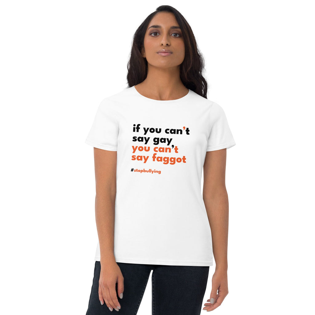 If You Can't Say Gay, You Can't Say Faggot Women's T-Shirt - White - LGBTPride.com
