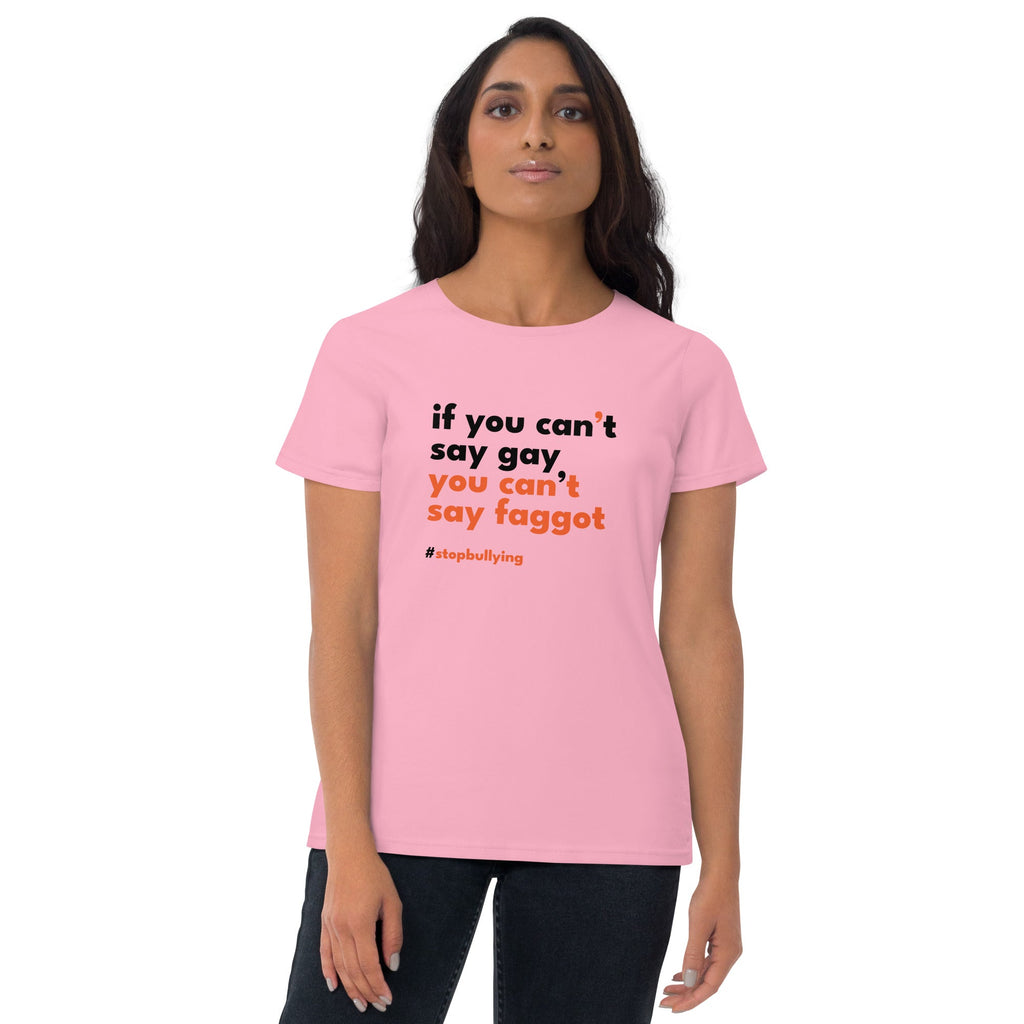 If You Can't Say Gay, You Can't Say Faggot Women's T-Shirt - Charity Pink - LGBTPride.com