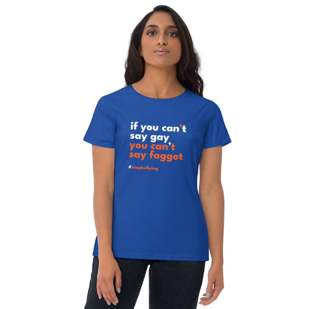 If You Can't Say Gay, You Can't Say Faggot Women's T-Shirt - Royal Blue - LGBTPride.com