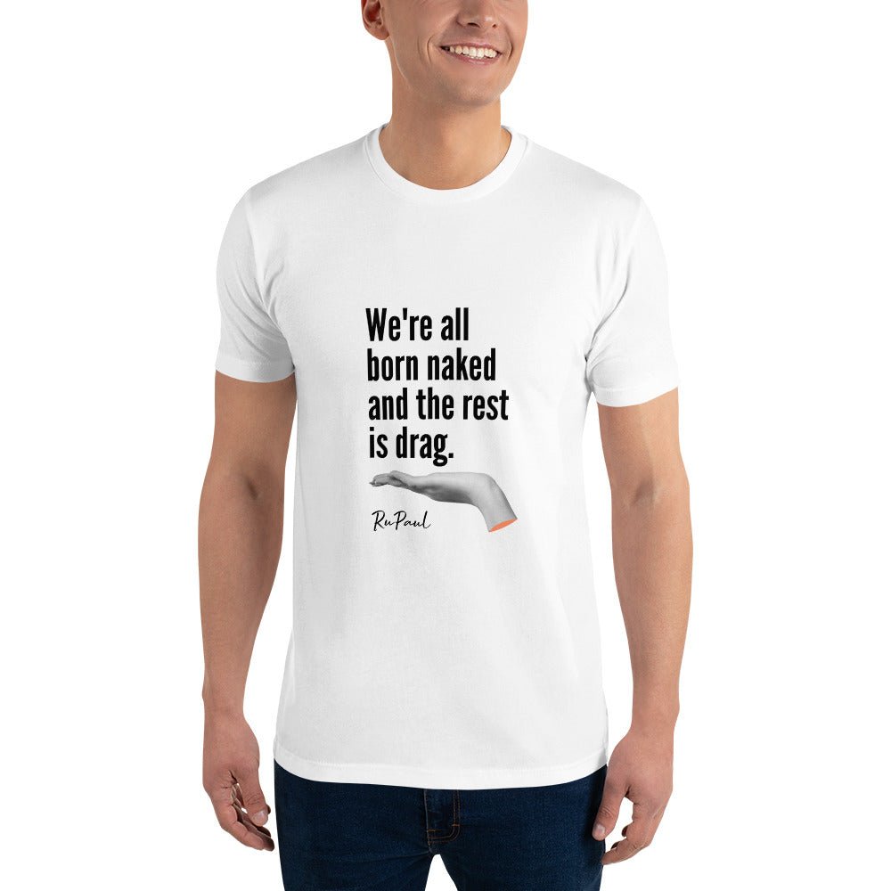 We are all born naked...T-Shirt - White - LGBTPride.com