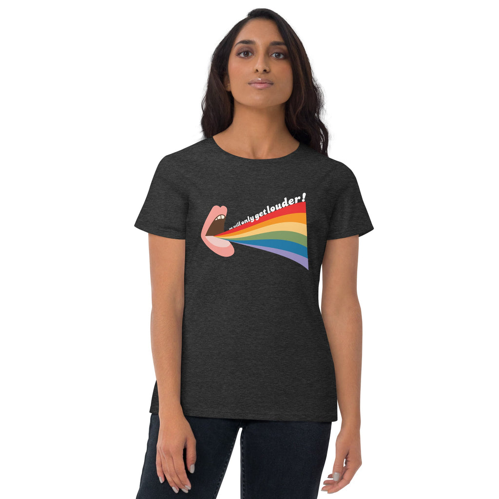 We Will Only Get Louder Women's T-Shirt - Heather Dark Grey - LGBTPride.com